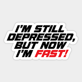 Still Depressed But Now Im Fast Meme Sticker